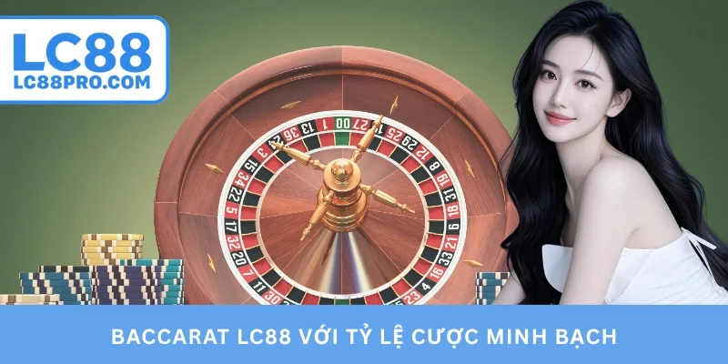 Baccarat LC88 với tỷ lệ cược minh bạch