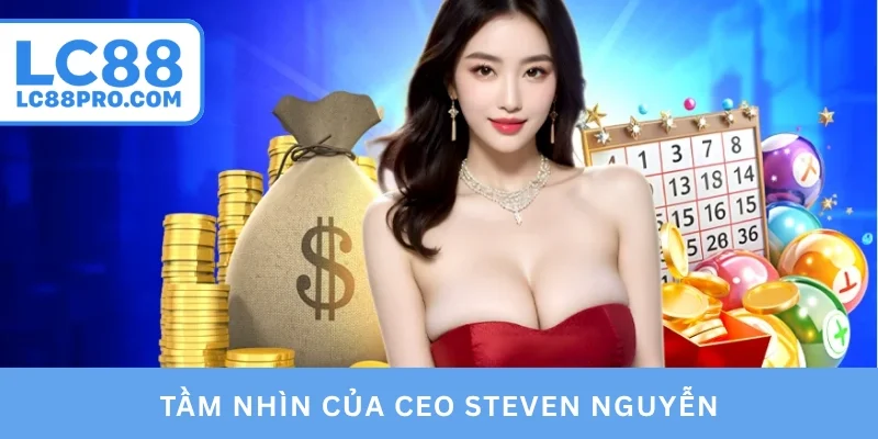 Tầm nhìn của CEO Steven Nguyễn