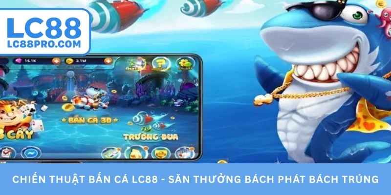 Chiến thuật bắn cá LC88