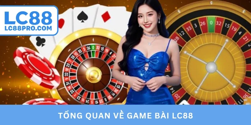 Tổng quan về game bài LC88