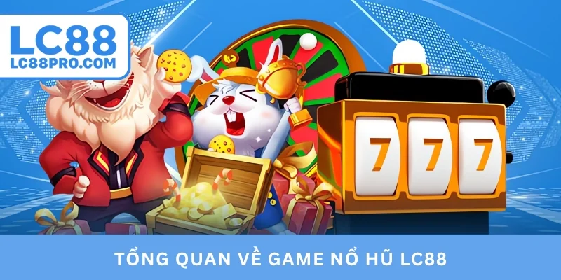 Tổng quan về game nổ hũ LC88