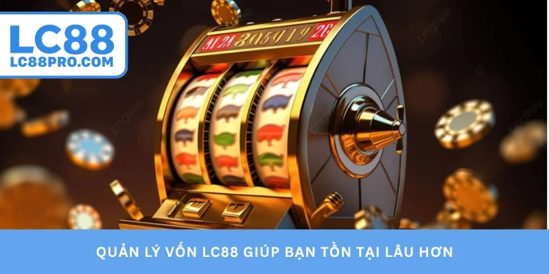 Quản lý vốn LC88 giúp bạn tồn tại lâu hơn
