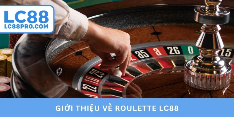 Giới thiệu về Roulette LC88