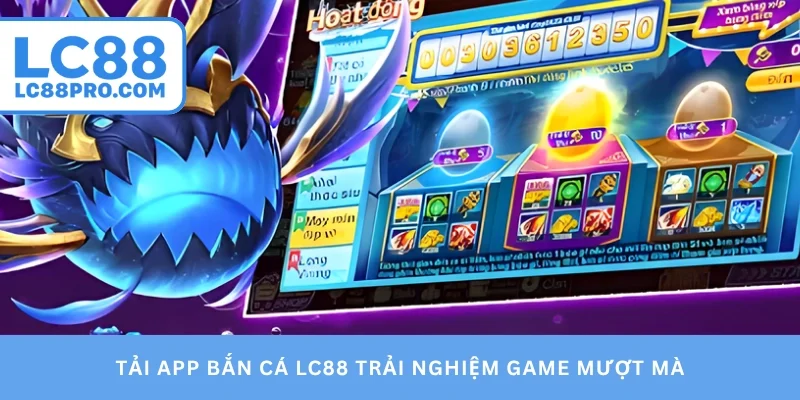 Tải app bắn cá LC88 trải nghiệm game mượt mà