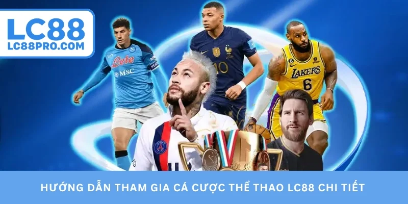 Hướng dẫn tham gia cá cược thể thao LC88 chi tiết