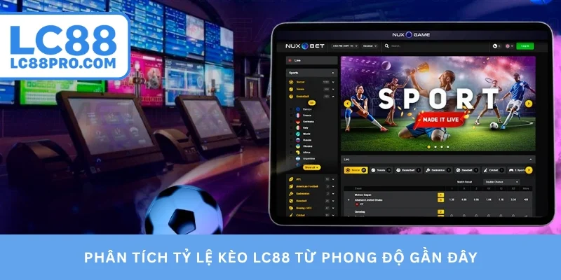 Phân tích tỷ lệ kèo LC88 từ phong độ gần đây